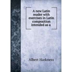   exercises in Latin composition intended as a . Albert Harkness Books