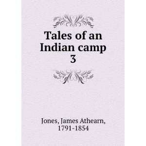  Tales of an Indian camp. 3 James Athearn, 1791 1854 Jones Books