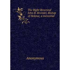   John B. Brondel, Bishop of Helena; a memorial Anonymous Books