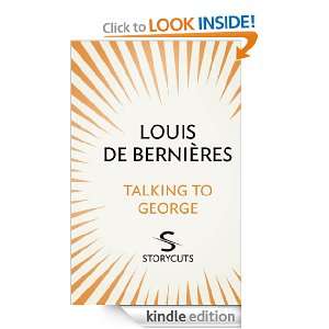 Talking to George (Storycuts) Louis De Bernieres  Kindle 