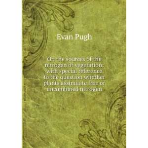   plants assimilate free or uncombined nitrogen Evan Pugh Books