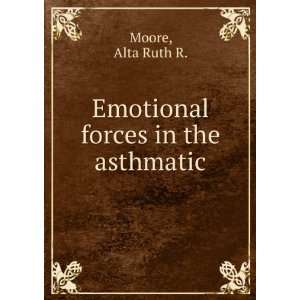    Emotional forces in the asthmatic Alta Ruth R. Moore Books