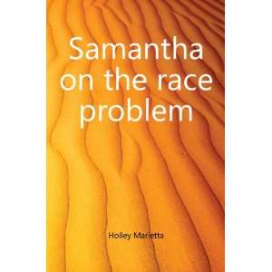 Samantha on the race problem Holley Marietta  Books