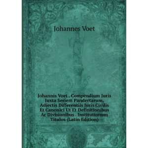  Johannis Voet . Compendium Juris Juxta Seriem Pandectarum 