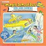 The Magic School Bus Ups and Downs A Book About Floating and Sinking 