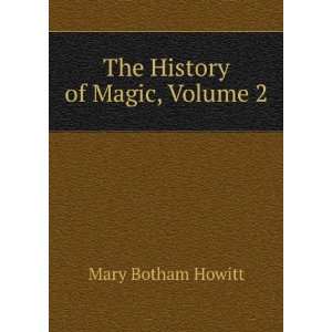  The History of Magic, Volume 2 Mary Botham Howitt Books