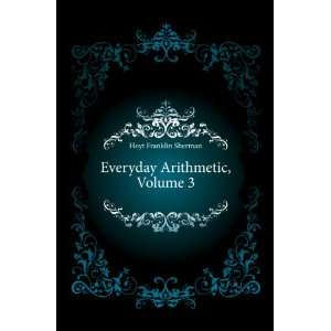    Everyday Arithmetic, Volume 3 Hoyt Franklin Sherman Books