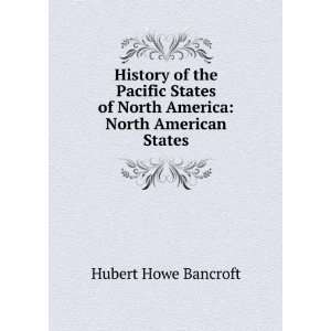   of North America North American States Hubert Howe Bancroft Books
