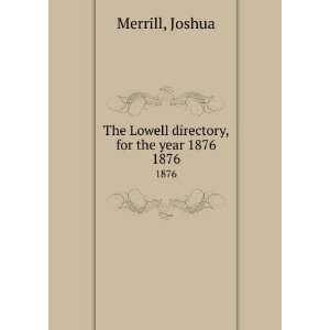   The Lowell directory, for the year 1876. 1876 Joshua Merrill Books