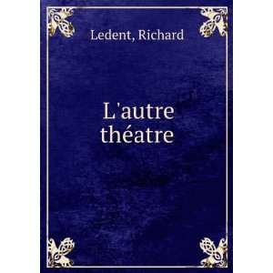  Lautre thÃ©atre Richard Ledent Books