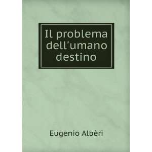 Il problema dellumano destino Eugenio AlbÃ¨ri Books