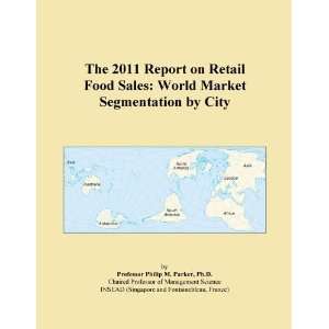 The 2011 Report on Retail Food Sales World Market Segmentation by 