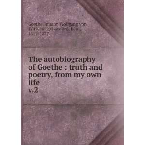  The autobiography of Goethe  truth and poetry, from my 