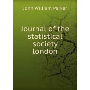  Journal of the statistical society london John William Parker Books