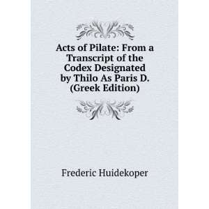  Acts of Pilate From a Transcript of the Codex Designated 