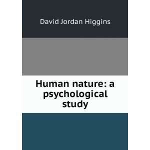  Human nature a psychological study David Jordan Higgins Books