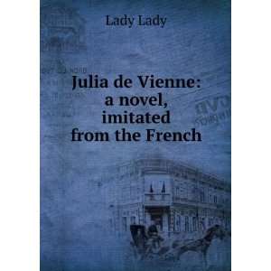 Julia de Vienne a novel, imitated from the French Lady Lady  