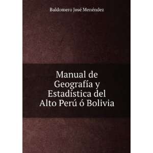   del Alto PerÃº Ã³ Bolivia Baldomero JosÃ© MenÃ©ndez Books
