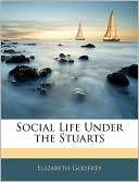 Social Life Under The Stuarts Elizabeth Godfrey