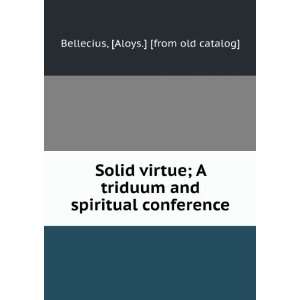  Solid virtue; A triduum and spiritual conference Aloys 