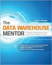 The Data Warehouse Mentor Practical Data Warehouse and Business 