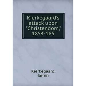   attack upon Christendom, 1854 185 SÃ¸ren Kierkegaard Books
