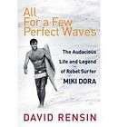 All for a Few Perfect Waves The Audacious Life and Leg