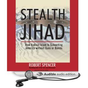 Stealth Jihad How Radical Islam Is Subverting America without Guns or 