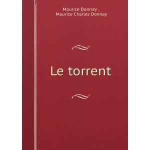  Le torrent Maurice Charles Donnay Maurice Donnay  Books
