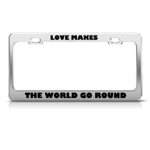  Love Makes The World Go Round Humor license plate frame 