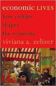 Economic Lives How Culture Shapes the Economy, (0691139369), Viviana 