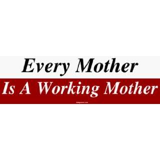  Every Mother Is A Working Mother Large Bumper Sticker 