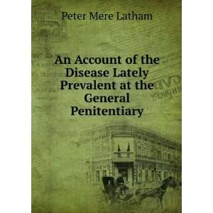   Lately Prevalent at the General Penitentiary Peter Mere Latham Books