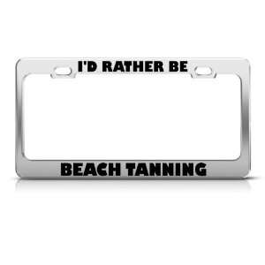  Id Rather Be Beach Tanning Metal License Plate Frame Tag 
