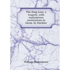  The King Lear, a tragedy, with explanatory annotations in 