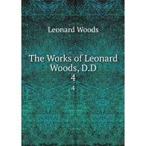  The Works of Leonard Woods, D.D. 4 Leonard Woods Books
