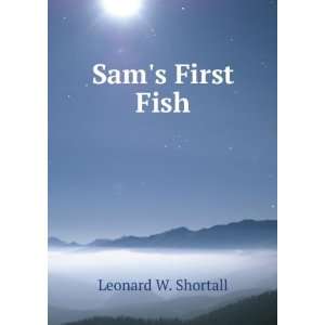  Sams First Fish Leonard W. Shortall Books