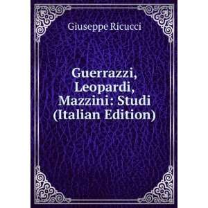   , Leopardi, Mazzini Studi (Italian Edition) Giuseppe Ricucci Books