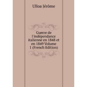   1848 et en 1849 Volume 1 (French Edition) Ulloa JÃ©rÃ´me Books