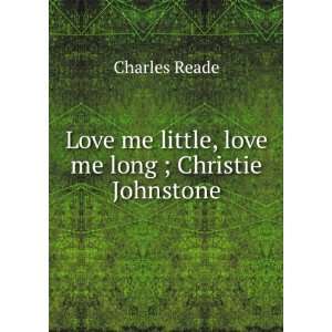   me little, love me long ; Christie Johnstone Charles Reade Books