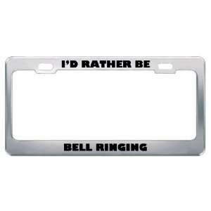  ID Rather Be Bell Ringing Metal License Plate Frame Tag 