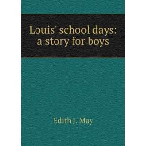  Louis School Days A Story for Boys Edith J. May Books