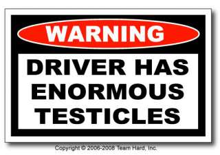   bidding on one (1) Driver Has Enormous Testicles Warning Sticker
