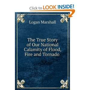  The True Story of Our National Calamity of Flood, Fire and 