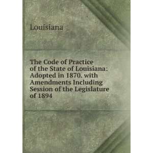  The Code of Practice of the State of Louisiana Adopted in 