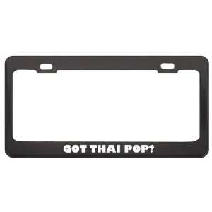 Got Thai Pop? Music Musical Instrument Black Metal License Plate Frame 