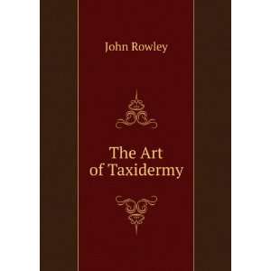  The Art of Taxidermy John Rowley Books