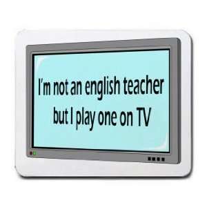  Im not a english teacher but I play one on TV Mousepad 