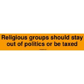   groups should stay out of politics or be taxed Large Bumper Sticker