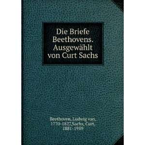   Sachs Ludwig van, 1770 1827,Sachs, Curt, 1881 1959 Beethoven Books